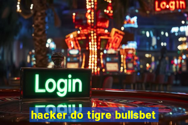 hacker do tigre bullsbet